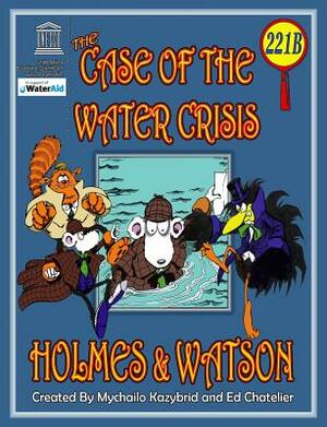 The Case of the Water Crisis by Ed Chatelier