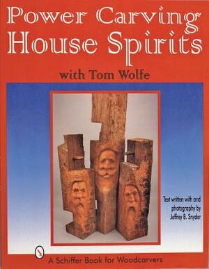 Power Carving House Spirits with Tom Wolfe by Tom Wolfe