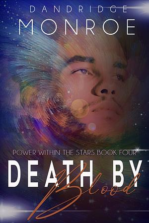 Death By Blood: Power Within the Stars Book Four by Dandridge Monroe