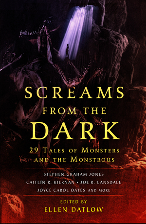Screams From the Dark: 29 Tales of Monsters and the Monstrous by Ellen Datlow