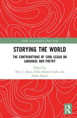 Storying the World: The Contributions of Carl Leggo on Language and Poetry by 