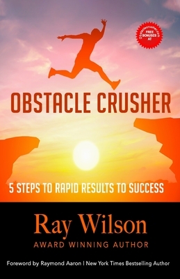 Obstacle Crusher: 5 Steps to Rapid Results to Success by Ray Wilson