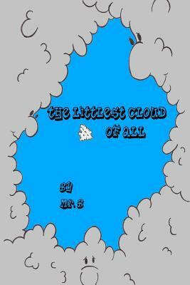 The Littlest Cloud of All by MR B.