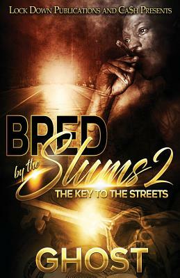 Bred by the Slums 2: The Key to the Streets by Ghost