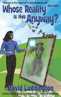 Whose Reality Is This Anyway? by David Luddington