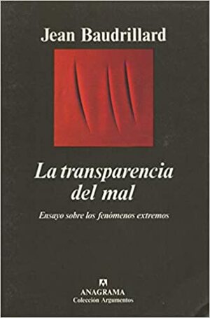 La transparencia del mal: Ensayo sobre los fenómenos extremos by Jean Baudrillard