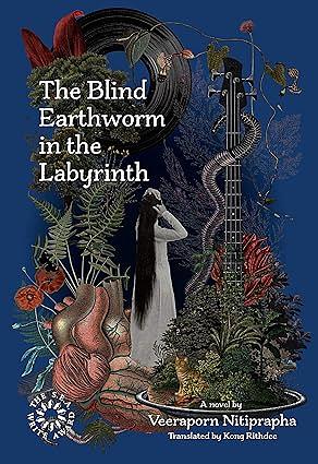 The Blind Earthworm in the Labyrinth by วีรพร นิติประภา, Veeraporn Nitiprapha