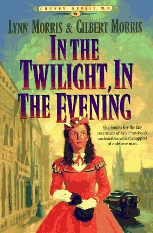 In the Twilight, in the Evening by Gilbert Morris, Lynn Morris