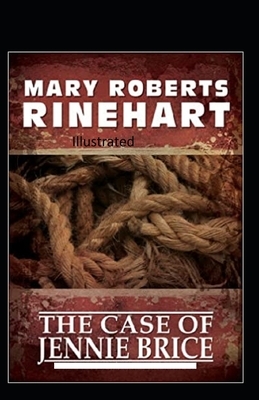 The Case of Jennie Brice Illustrated by Mary Roberts Rinehart