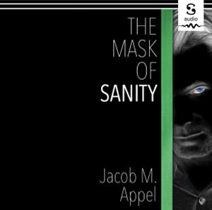 The Mask of Sanity by Jacob M. Appel