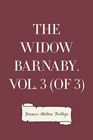 The Widow Barnaby. Vol. 3 by Frances Milton Trollope