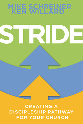 Stride: Creating a Discipleship Pathway for Your Church by Ken Willard, Mike Schreiner
