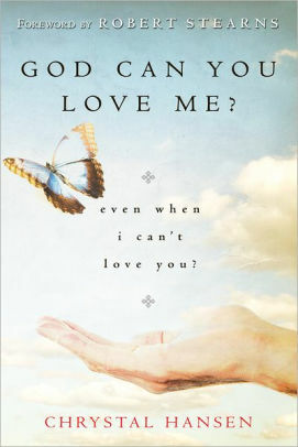 God, Can You Love Me?: even when I can't love you? by Chrystal Hansen