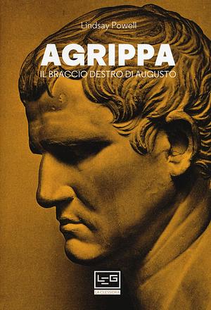 Agrippa: Il braccio destro di Augusto by Lindsay Powell, Lindsay Powell