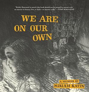 We Are On Our Own: A Memoir by Miriam Katin