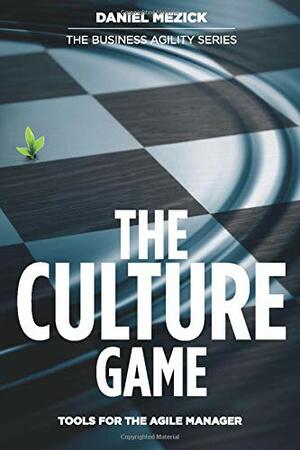 The Culture Game: Tools for the Agile Manager by Daniel Mezick