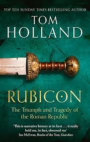 Rubicon: The Triumph and Tragedy of the Roman Republic by Tom Holland