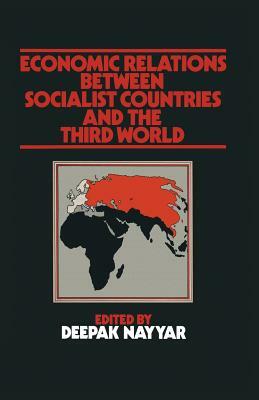 Economic Relations Between Socialist Countries and the Third World by Deepak Nayyar