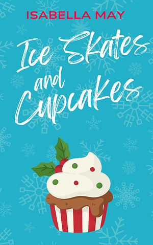 Ice Skates and Cupcakes by Isabella May