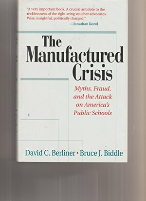 The Manufactured Crisis: Myths, Fraud, And The Attack On America's Public Schools by Bruce J. Biddle, David C. Berliner