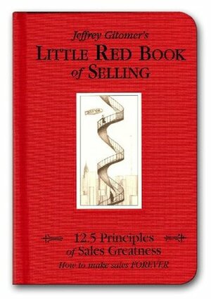 Little Red Book of Selling: 12.5 Principles of Sales Greatness by Jeffrey Gitomer