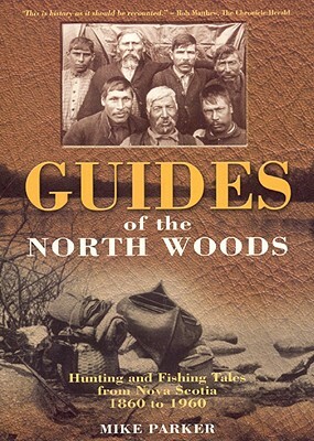 Guides of the North Woods by Mike Parker