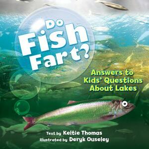 Do Fish Fart?: Answers to Kids' Questions about Lakes by Keltie Thomas