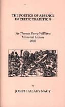 The Poetics of Absence in Celtic Tradition by Joseph Falaky Nagy