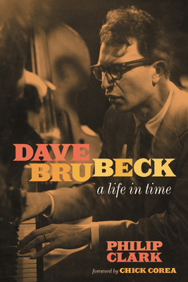 Dave Brubeck: A Life in Time by Philip Clark