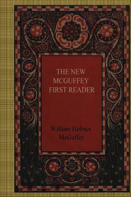 The New Mcguffey First Reader by William Holmes McGuffey, McGuffey