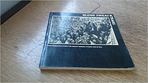 Blood, Sweat and Tears: Photographs from the Great Miners' Strike, 1984-85 by John Sturrock, Roger Huddle, Mike Simons, Arthur Scargill, Angela Phillips