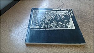 Blood, Sweat and Tears: Photographs from the Great Miners' Strike, 1984-85 by Mike Simons, John Sturrock, Arthur Scargill, Roger Huddle, Angela Phillips