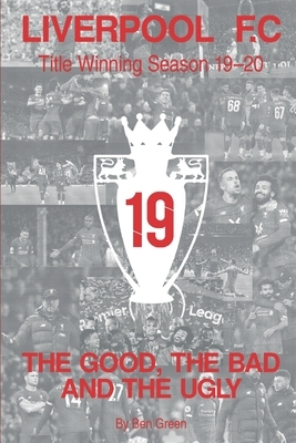 The Good, The Bad and The Ugly: Liverpool F.C. Title Winning Season 19/20 by Ben Green