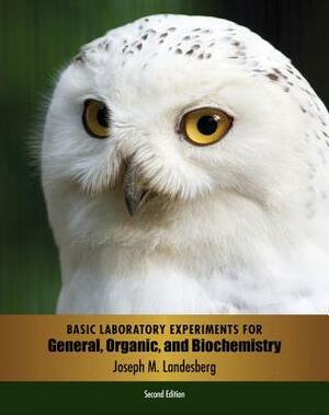 Basic Laboratory Experiments for General, Organic, and Biochemistry by Joseph M. Landesberg