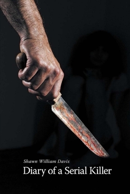 Diary of a Serial Killer by Shawn William Davis