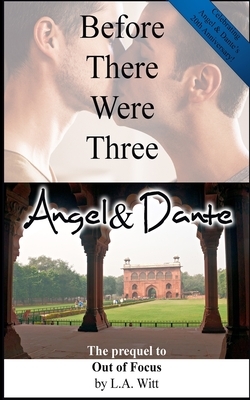 Before There Were Three: Angel & Dante: The Prequel to Out of Focus by L.A. Witt