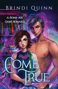 Come True: A Bomb-Ass Genie Romance by Brindi Quinn