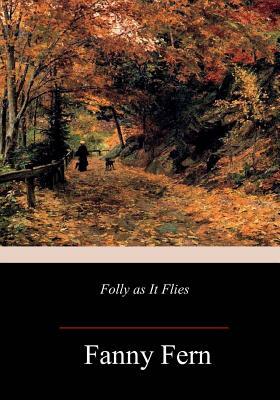 Folly as It Flies by Fanny Fern