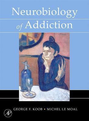 Neurobiology of Addiction by Michel Le Moal, George F. Koob