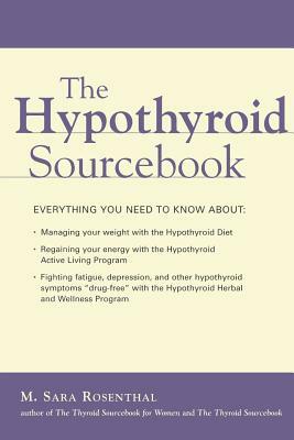 The Hypothyroid Sourcebook by M. Sara Rosenthal