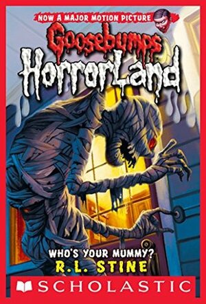 Who's Your Mummy? (Goosebumps Horrorland #6) by R.L. Stine