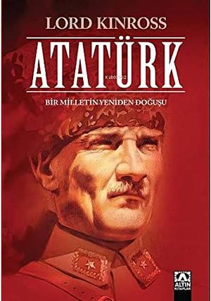 Atatürk: Bir Milletin Yeniden Doğuşu by Lord Kinross