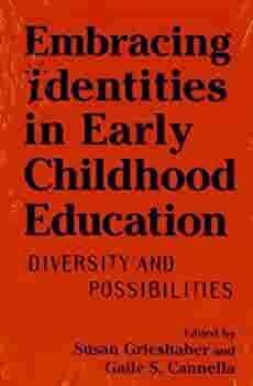 Embracing Identities in Early Childhood Education: Diversity and Possibilities by Susan Grieshaber, Gaile Sloan Cannella