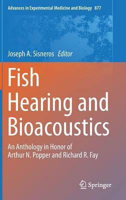 Fish Hearing and Bioacoustics: An Anthology in Honor of Arthur N. Popper and Richard R. Fay by 