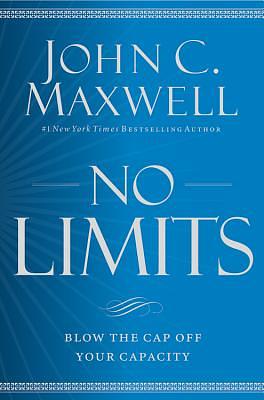 No Limits: Blow the Cap Off Your Capacity by John C. Maxwell