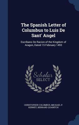 The Spanish Letter of Columbus to Luis de Sant' Angel: Escribano de Racion of the Kingdom of Aragon, Dated 15 February 1493 by Michael P. Kerney, Bernard Quaritch, Christopher Columbus