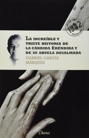  La increíble y triste historia de la cándida Eréndira y de su abuela desalmada by Gabriel García Márquez