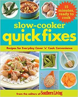 Slow Cooker Quick Fixes: Recipes for Everyday Cover 'n Cook Convenience by Southern Living Inc.