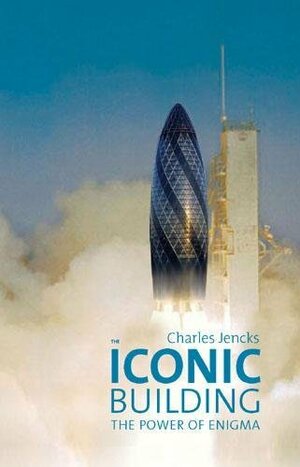 The Iconic Building: The Power of Enigma. Charles Jencks by Charles Jencks