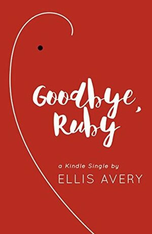 Goodbye, Ruby (Kindle Single) by Ellis Avery